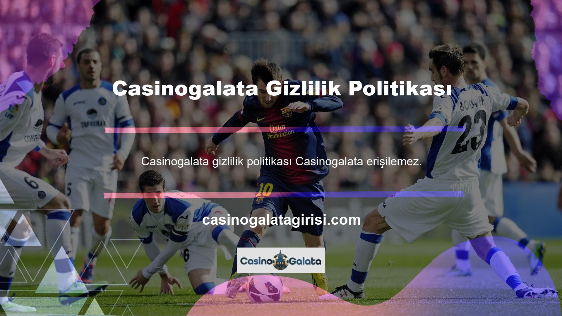 Casinogalata Web Sitesi Üyesi Gizlilik Politikası Oyuncuları Koruyor ve Casinogalata Giriş Web Sitesi, oyuncuların kullanılabilirliği gibi çeşitli sorunları ifade etti